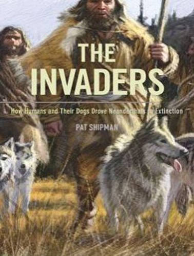 Download The Invaders: How Humans and Their Dogs Drove Neanderthals to Extinction Download The Invaders: How Humans and Their Dogs Drove Neanderthals to Extinction
