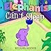 Book For Kids: Elephants Can't Sleep: (Children's book about a Cute Elephant That Doesn't Like His Bedtime Routine, Picture Books, Preschool Books, Ages 3-5, Baby Books, Kids Book, Bedtime Story)