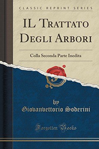 Il Trattato Degli Arbori: Colla Seconda Parte Inedita (Classic Reprint) (Italian Edition)