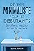 Devenir minimaliste pour les débutants: Simplifier sa vie pour trouver le bonheur (French Edition) by Sophie Martin