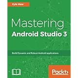 Mastering Android Studio 3: Build Dynamic and Robust Android applications