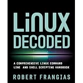 Linux Decoded: A Comprehensive Linux Command Line and Shell Scripting Handbook