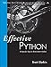 Effective Python: 59 Specific Ways to Write Better Python (Effective Software Development Series)