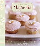 At Home with Magnolia: Classic American Recipes from the Founder of Magnolia Bakery by Allysa Torey