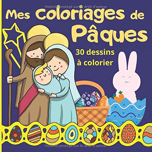 Mes Coloriages De Paques 30 Dessins A Colorier Livre De Coloriage Pour Enfant Sur Le Theme De Paques Et La Religion Chretienne Fetes De Paques Dessins Grand Format A