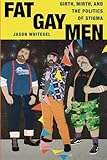 Fat Gay Men: Girth, Mirth, and the Politics of Stigma (Intersections)