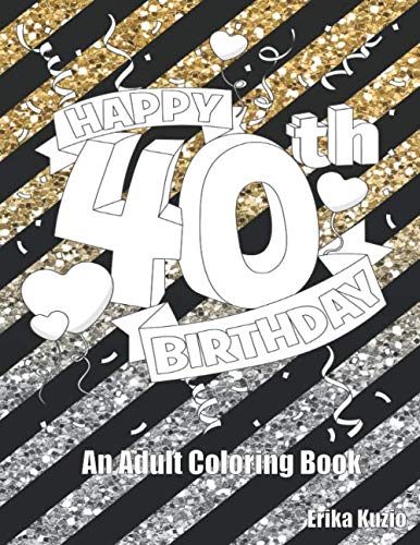 Happy 40th Birthday: An Adult Coloring Book by Erika Kuzio