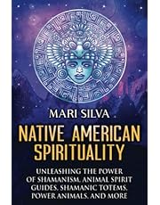 Native American Spirituality: Unleashing the Power of Shamanism, Animal Spirit Guides, Shamanic Totems, Power Animals, and More (Pagan Beliefs)