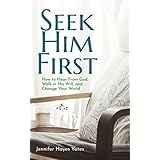 Seek Him First: How to Hear from God, Walk in His Will, and Change Your World