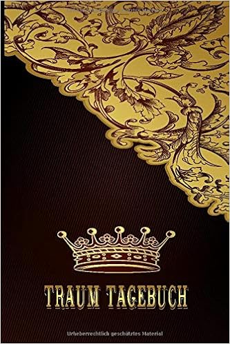 Traum Tagebuch Traumtagebuch Fur Luzide Traume Klartraume Tagtraume Und Albtraume Traumdeutung Einfach Gemacht Durch Ausfullhilfen A 5 Edle Schnorkel Gold Krone Amazon Co Uk Schlafgut Anne 9798656944700 Books