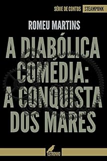 Livro A DIABÓLICA COMÉDIA: A CONQUISTA DOS MARES (Contos Steampunk Livro 2)