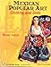 Mexican Popular Art: Clothing and Dolls by Wendy A. Scalzo