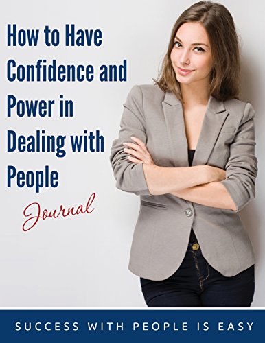 How to Have Confidence and Power in Dealing with People Journal: Success With People Is Easy