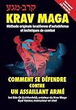 Image de Krav-Maga: Comment se défendre contre un assaillant armé: Méthode originale israélienne d'autodéfense et techniques de combat (French Edition)