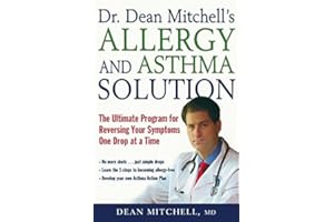 Dr. Dean Mitchell's Allergy and Asthma Solution: The Ultimate Program for Reversing Your Symptoms One Drop at a Time