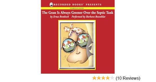 Amazon Com The Grass Is Always Greener Over The Septic Tank Audible Audio Edition Erma Bombeck Barbara Rosenblat Recorded Books Audible Audiobooks