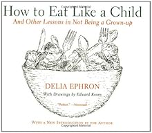 How to Eat Like a Child: And Other Lessons in Not Being a Grown-up