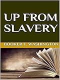 Up from slavery by Booker T. Washington