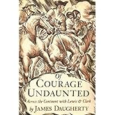 Of Courage Undaunted: Across the Continent with Lewis &amp; Clark