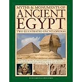 Myths & Monuments of Ancient Egypt: Two Illustrated Encyclopedias: A Guide To The History, Mythology, Sacred Sites And Everyd