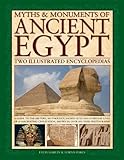 Myths & Monuments of Ancient Egypt: Two Illustrated Encyclopedias: A Guide To The History, Mythology by 