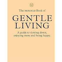 The Monocle Book of Gentle Living: A guide to slowing down