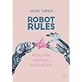 Robot Rules: Regulating Artificial Intelligence