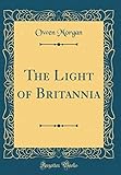 The Light of Britannia (Classic Reprint) by 