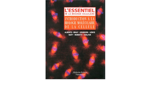 L Essentiel De La Biologie Cellulaire Introduction A La Biologie Moleculaire De La Cellule Amazon Ca Alberts Bruce Books