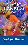 Magic Ear Kids: Stories of Parenting a Child with Hearing Loss by Joey Lynn Resciniti