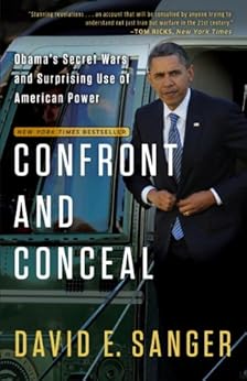 Confront and Conceal: Obama's Secret Wars and Surprising Use of American Power by [Sanger, David E.]