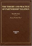 The Theory and Practice of Partnership Taxation, Jones, Darryll K., 0314156240