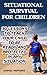 Situational Survival for Children: 30 Lessons to Teach Your Child to Be Ready and Protected in Any Situation: (Urban Survival, Survival Guide)