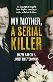My Mother, a Serial Killer by Hazel Baron, Janet Fife-Yeomans