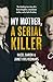 My Mother, a Serial Killer by Hazel Baron, Janet Fife-Yeomans