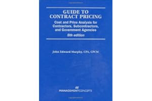 Guide to Contract Pricing: Cost and Price Analysis for Contractors, Subcontractors, and Government Agencies