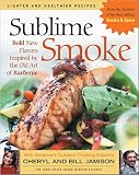 Sublime Smoke: Bold New Flavors Inspired by the Old Art of Barbecue Sublime Smoke: Bold New Flavors Inspired by the Old Art of Barbecue