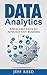 Data Analytics: Applicable Data Analysis to Advance Any Business Using the Power of Data Driven Analytics (Big Data Analytics, Data Science, Business Intelligence Book 6)