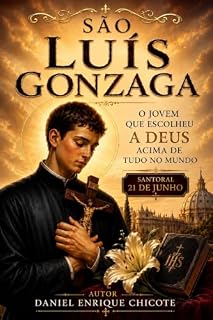 Livro SÃO LUÍS GONZAGA : O JOVEM QUE ESCOLHEU A DEUS ACIMA DE TUDO NO MUNDO