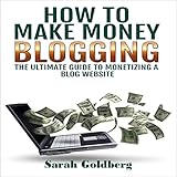 How to Make Money Blogging: The Ultimate Guide to Monetizing a Blog Website
