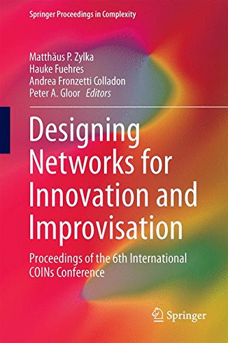 Designing Networks for Innovation and Improvisation: Proceedings of the 6th International COINs Conference (Springer…