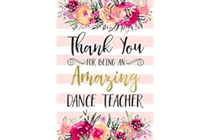 Thank You For Being An Amazing Dance Teacher: Dance Teacher Appreciation Gift; College Ruled Line Paper Notebook Journal Composition Notebook Exercise ... Page,7 x 10 inch) Soft Cover, Matte Finish