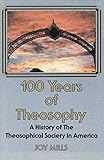 100 Years of Theosophy: A History of the Theosophical Society in America by 