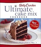 Betty Crocker's Ultimate Cake Mix Cookbook: Create Sweet Magic from a Mix by Betty Crocker Editors