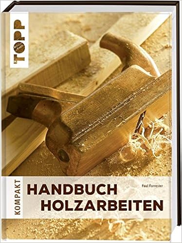 Handbuch Holzarbeiten Topp Kompakt Amazonde Paul Forrester Bã¼cher