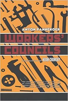 Workers' Councils, by Anton Pannekoek Robert F. Barsky