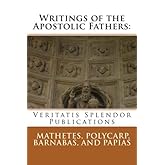 Writings of the Apostolic Fathers: Mathetes, Polycarp, Barnabas, and Papias