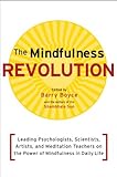 The Mindfulness Revolution: Leading Psychologists, Scientists, Artists, and Meditation Teachers on the Power of Mindfulness in Daily Life (A Shambhala Sun Book)