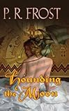 Front cover for the book Hounding the Moon by P. R. Frost