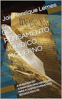 Livro DO PENSAMENTO JURÍDICO MODERNO: A PASSAGEM DO JUSNATURALISMO MEDIEVAL PARA O JUSPOSITIVISMO DOS SÉCULOS XIX E XX